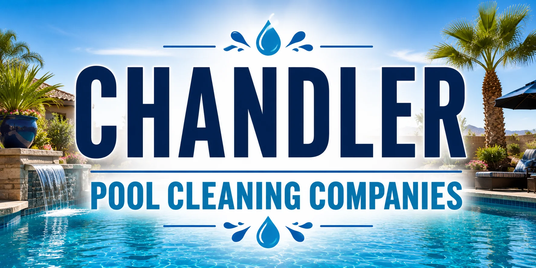 What Chandler Homeowners Are Saying About Pool Companies — July 2026
