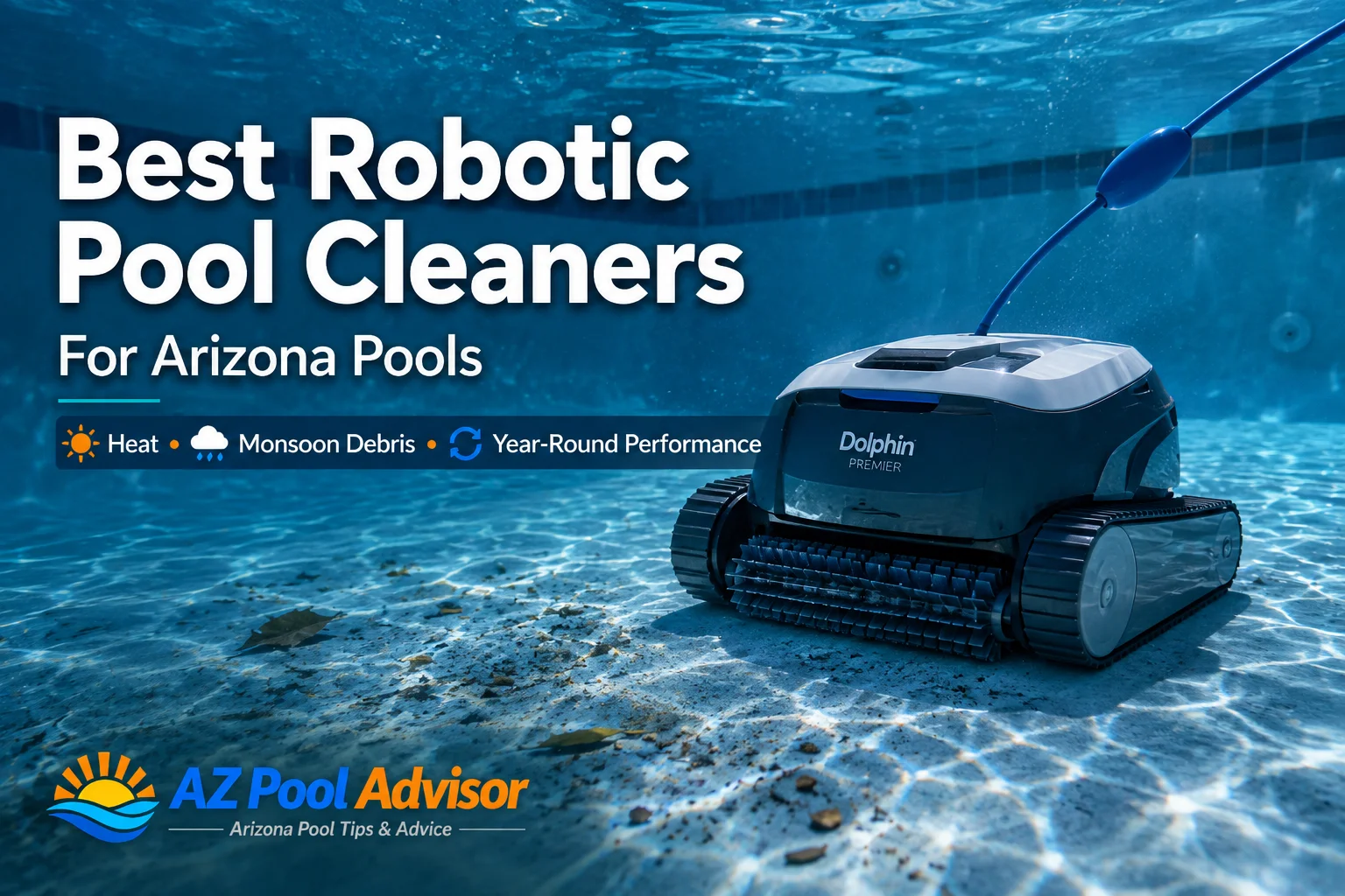 Best Robotic Pool Cleaners for Arizona Pools (Heat, Monsoon Debris, and Year‑Round Use)