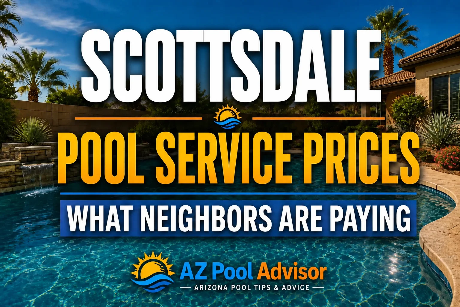 Scottsdale Pool Service Prices: What Neighbors Are Paying